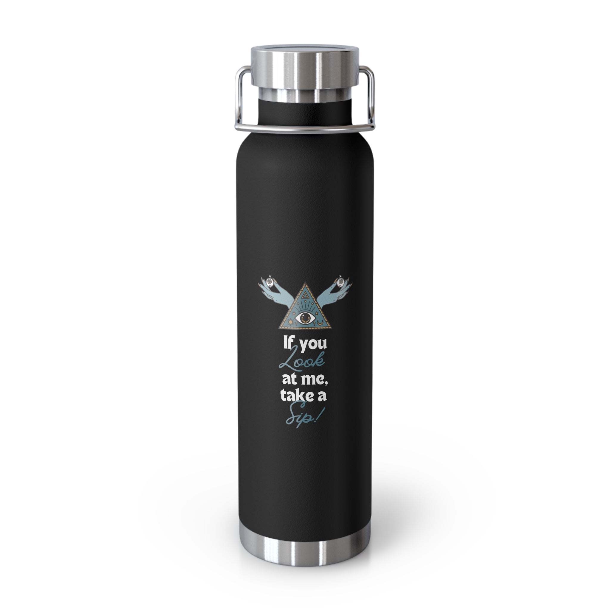 "If You Look at Me Take A Sip"  Copper Water Bottle, Inspirational Quote, Gift Tumbler, 22oz, Motivational Drinkware, Stainless Steel Thermos